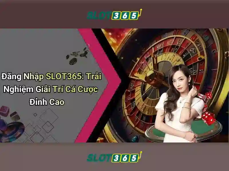Lợi thế khi chọn Slot365